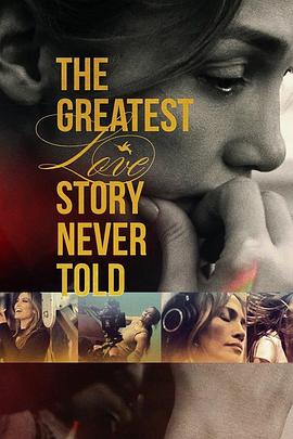 最伟大的爱情故事 The Greatest Love Story Never Told‎ (2024)